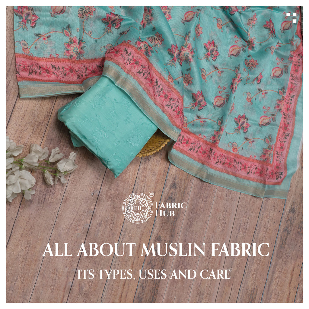 All About Muslin Fabric: Its Types, Uses and Care.