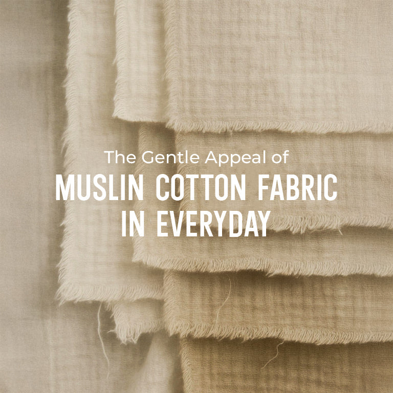 The Gentle Appeal of Muslin Cotton Fabric in Everyday